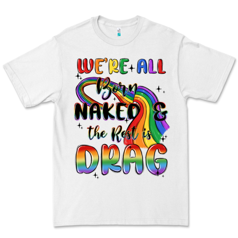 We're All Born Naked The Rest Is Drag Premium Tee by MaliasSmallBusiness | Teevron