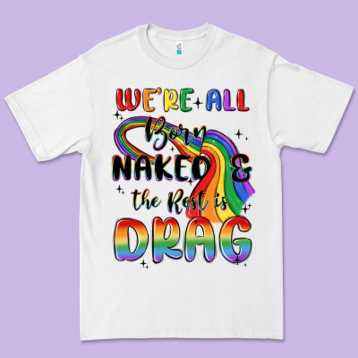 We're All Born Naked The Rest Is Drag Premium Tee Designed By Maliassmallbusiness
