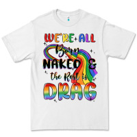 White we're all born naked the rest is drag Premium Tee - MaliasSmallBusiness