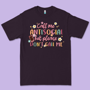 Call Me Antisocial But Please Don't Call Me Premium Tee Designed By Maliassmallbusiness