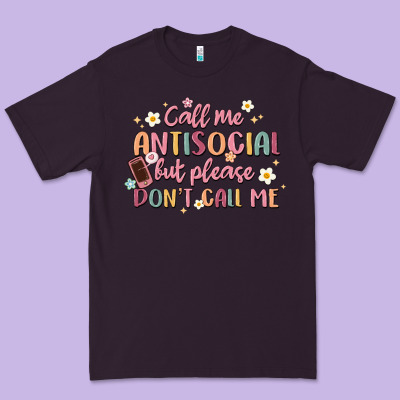 Call Me Antisocial But Please Don't Call Me Premium Tee Designed By Maliassmallbusiness