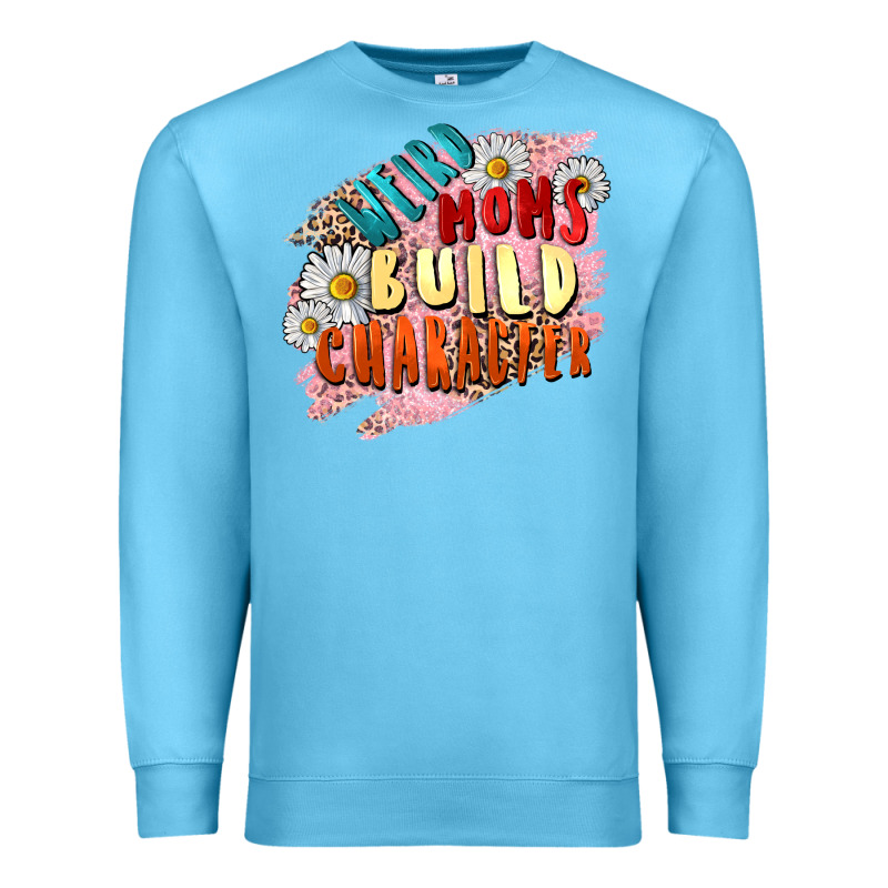 Weird Moms Build Character Mother's Day Premium Sweatshirt by FaDigitalArtStudio | Teevron