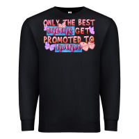 Black Only the best moms get promoted to nana Premium Sweatshirt - FaDigitalArtStudio