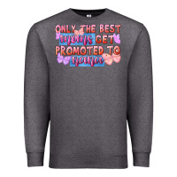 Charcoal Heather Only the best moms get promoted to nana Premium Sweatshirt - FaDigitalArtStudio