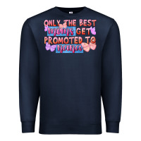 Navy Only the best moms get promoted to nana Premium Sweatshirt - FaDigitalArtStudio