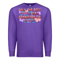 Purple Only the best moms get promoted to nana Premium Sweatshirt - FaDigitalArtStudio