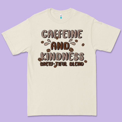 Caffeine & Kindness Premium Tee Designed By Maliassmallbusiness