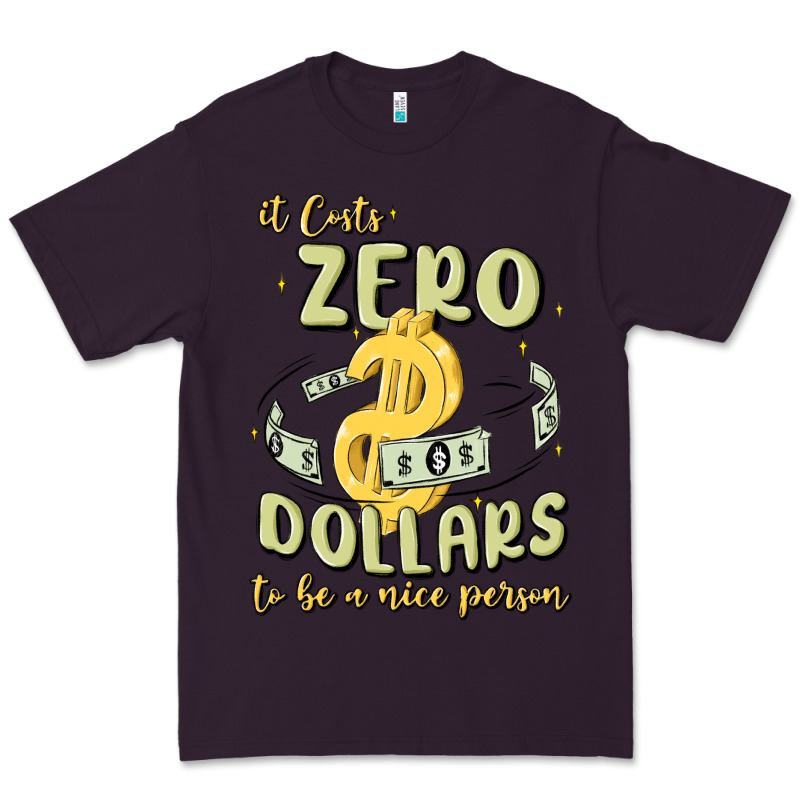 It Costs Zero Dollars To Be A Nice Person Premium Tee by MaliasSmallBusiness | Teevron