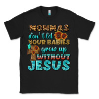 Black Mommas Don't Let Your Babies Grow  Up Without Jesus Classic Tee - BundleAndBundleShop