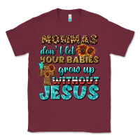 Burgundy Mommas Don't Let Your Babies Grow  Up Without Jesus Classic Tee - BundleAndBundleShop