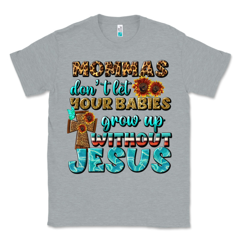 Mommas Don't Let Your Babies Grow  Up Without Jesus Classic Tee by BundleAndBundleShop | Teevron