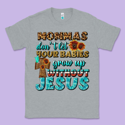 Mommas Don't Let Your Babies Grow  Up Without Jesus Classic Tee Designed By Bundleandbundleshop