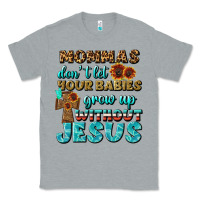 Heather Grey Mommas Don't Let Your Babies Grow  Up Without Jesus Classic Tee - BundleAndBundleShop
