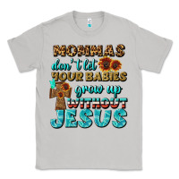 Moon Dust Mommas Don't Let Your Babies Grow  Up Without Jesus Classic Tee - BundleAndBundleShop