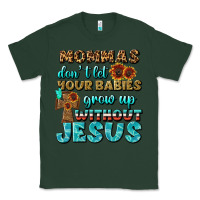 Sports Green Mommas Don't Let Your Babies Grow  Up Without Jesus Classic Tee - BundleAndBundleShop
