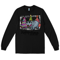 Black I Want Hippopotamus For Christmas Long Sleeve Tee - Bettercallsaul