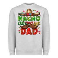 Nacho Average Dad With Mustache Heavyweight Sweatshirt | Teevron