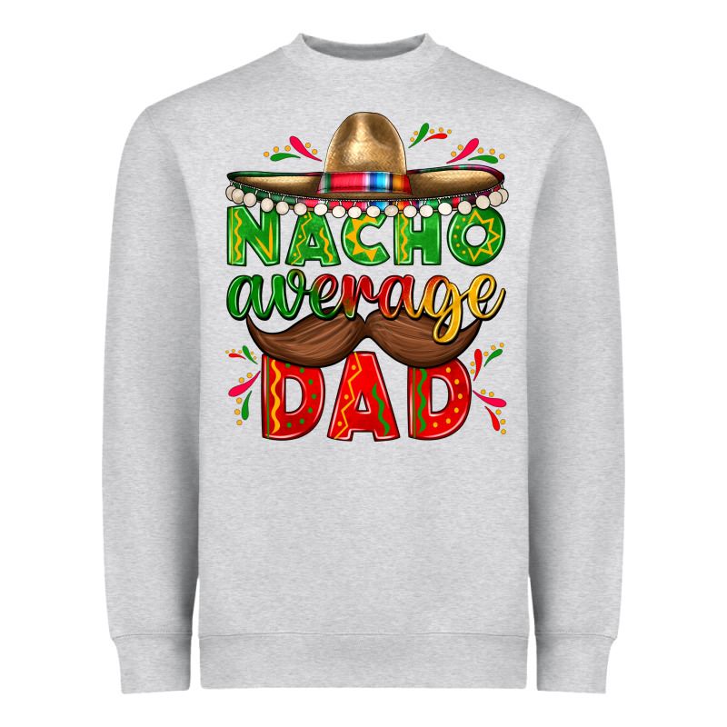 Nacho Average Dad With Mustache Heavyweight Sweatshirt by texasbilliewilder | Teevron