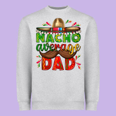 Nacho Average Dad With Mustache Heavyweight Sweatshirt Designed By Texasbilliewilder