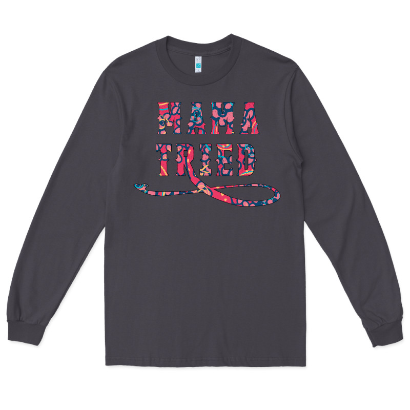 Mama Tried Long Sleeve Tee by Bettercallsaul | Teevron