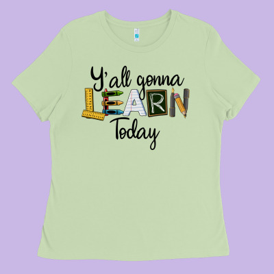 Y'all Gonna Learn Today Ladies Tee Designed By Lillyallendesigns