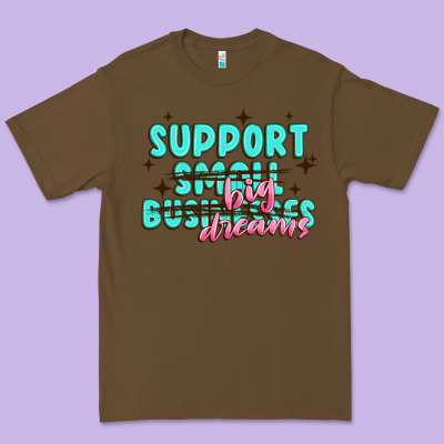 Support Small Businesses Big Dreams Premium Tee Designed By Maliassmallbusiness