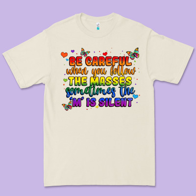 Be Careful When You Follow The Masses Sometimes Th Premium Tee Designed By Maliassmallbusiness