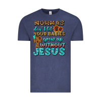 Vintage Denim Mommas Don't Let Your Babies Grow  Up Without Jesus Vintage Tee - BundleAndBundleShop