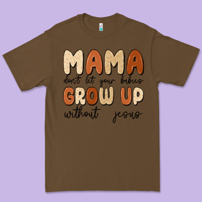 Mama Dont Let Your Babies Grow Up Without Jesus Premium Tee Designed By Maliassmallbusiness