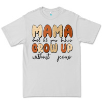 Dove Grey mama dont let your babies grow up without jesus Premium Tee - MaliasSmallBusiness