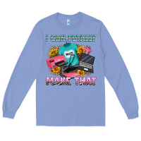 Colony Blue i can totally make that Long Sleeve Tee - RanaPortraitStore