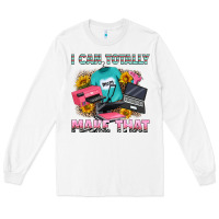 White i can totally make that Long Sleeve Tee - RanaPortraitStore