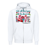 White Let all that you do be done in love 1 corinthians Zipper Hoodie - HowdyJamesFarm