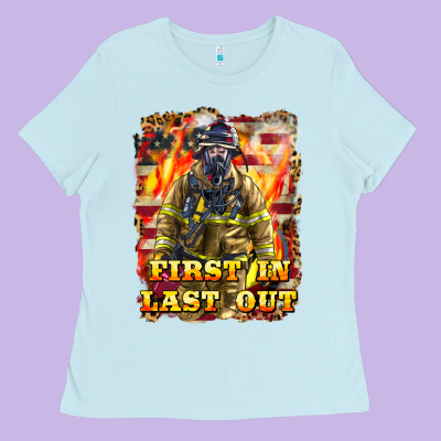First In Last Out Firefighter Ladies Tee Designed By Lillyallendesigns
