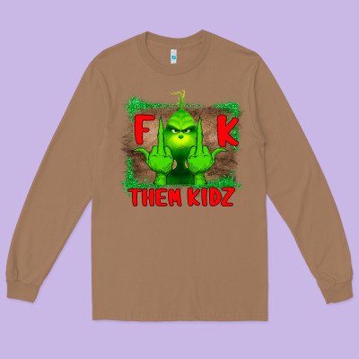 Fuck Them Kids Grinch Long Sleeve Tee Designed By Bettercallsaul