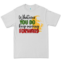 Dove Grey whatever you do keep moving forward martin luther Premium Tee - MaliasSmallBusiness