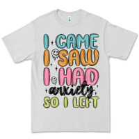 Dove Grey i came i saw i had anxiety so i left Premium Tee - MaliasSmallBusiness