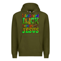 Army Green St. Patrick's I dont need luck i have got Jesus Premium Hoodie - OliviaCreatesArt
