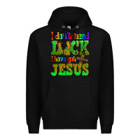 Black St. Patrick's I dont need luck i have got Jesus Premium Hoodie - OliviaCreatesArt