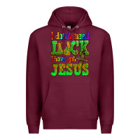 Burgundy St. Patrick's I dont need luck i have got Jesus Premium Hoodie - OliviaCreatesArt