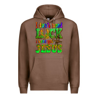 Chestnut St. Patrick's I dont need luck i have got Jesus Premium Hoodie - OliviaCreatesArt
