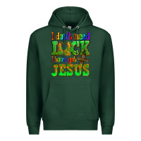 Sports Green St. Patrick's I dont need luck i have got Jesus Premium Hoodie - OliviaCreatesArt