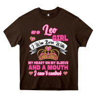 Chocolate Brown As A Leo Girl I Was Born With My Heart On My Sleeve And A Mouth Heavy Core Tee - Jasminsmagicworld