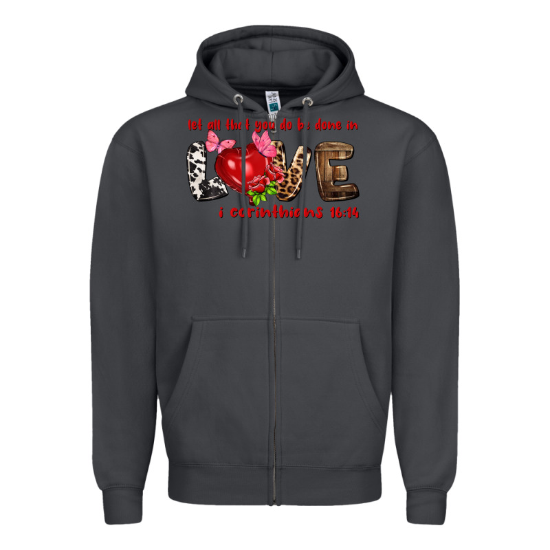 Let All That You Do Be Done In Love I Corinthians Zipper Hoodie by HowdyJamesFarm | Teevron