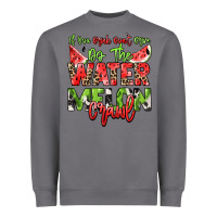 Storm If you drink don't drive do the watermelon crawl Heavyweight Sweatshirt - NancyCooperArtShop