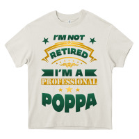 I'm Not Retired I'm A Professional Poppa Heavy Core Tee | Teevron