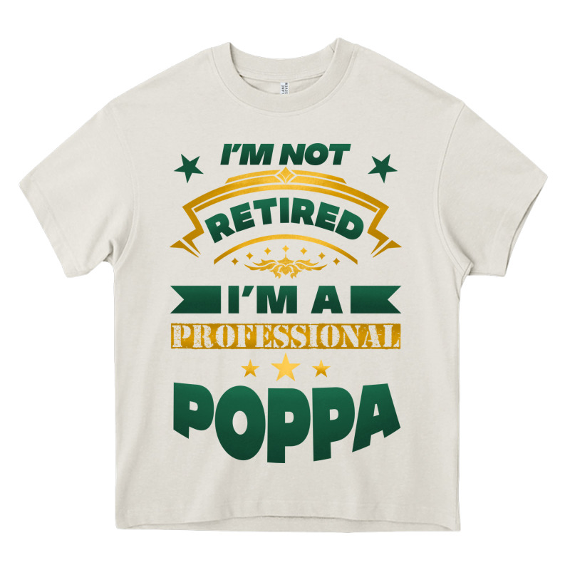 I'm Not Retired I'm A Professional Poppa Heavy Core Tee by Jasminsmagicworld | Teevron