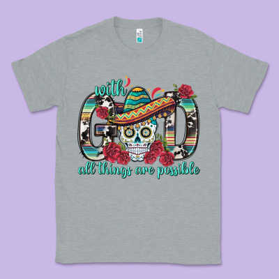 With God All Things Are Possible With Sombrero Sku Classic Tee Designed By Bundleandbundleshop