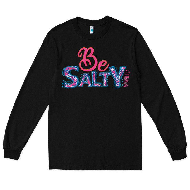 Be Salty Long Sleeve Tee by Bettercallsaul | Teevron