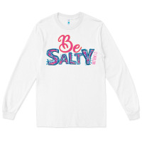 White Be Salty Long Sleeve Tee - Bettercallsaul